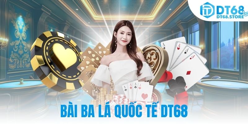 Bài ba lá quốc tế DT68