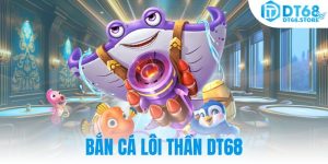 Bắn cá Lôi Thần DT68