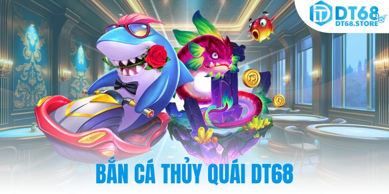 Bắn Cá Thủy Quái DT68