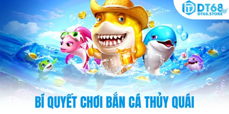 Bí quyết chơi bắn cá thủy quái