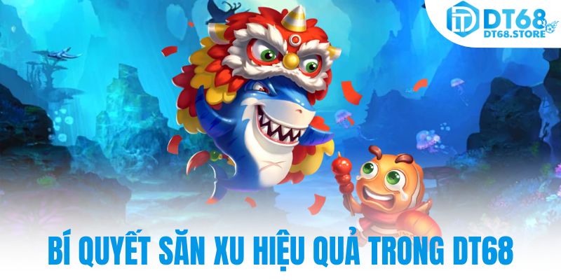 Bí quyết săn xu hiệu quả trong DT68
