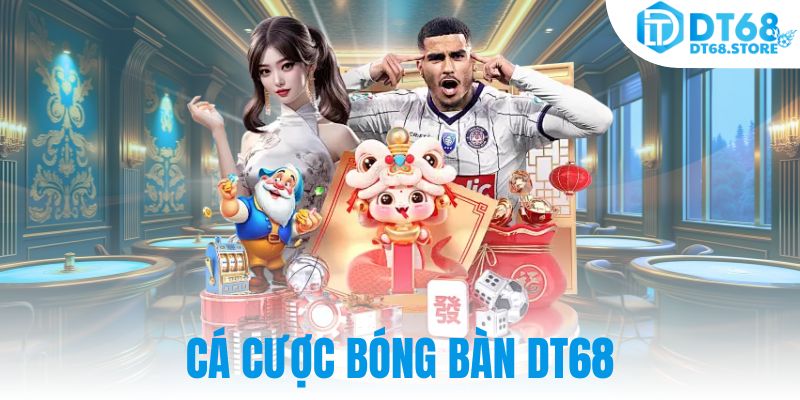 Cá Cược Bóng Bàn DT68