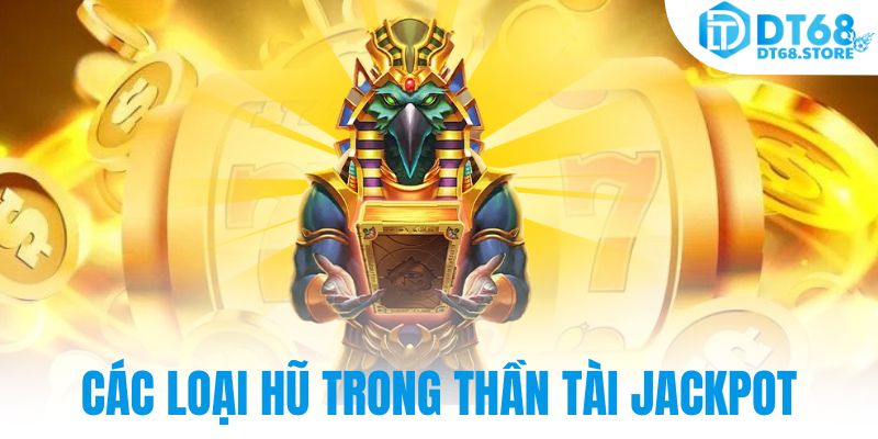 Các loại hũ trong thần tài Jackpot
