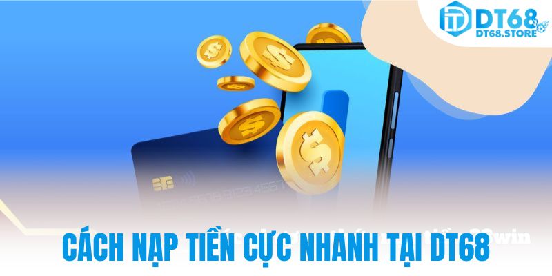 Cách nạp tiền cực nhanh tại DT68