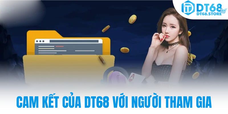Cam kết của DT68 với người tham gia
