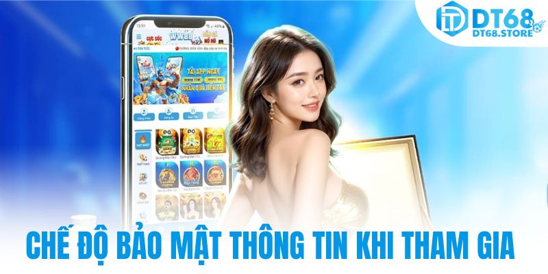 Chế độ bảo mật thông tin khi tham gia DT68