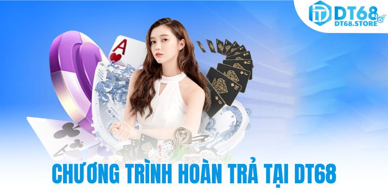 Chương trình hoàn trả tại DT68