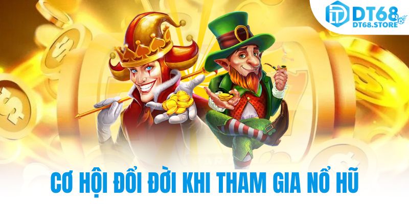 Cơ hội đổi đời khi tham gia nổ hũ