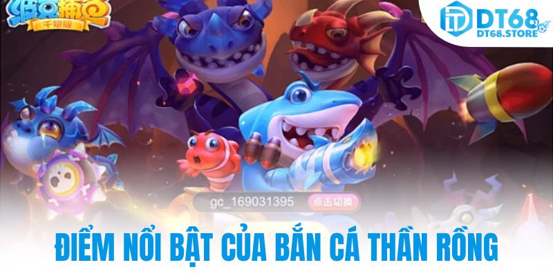 Điểm nổi bật của bắn cá thần rồng