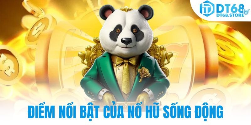 Điểm nổi bật của nổ hũ sống động