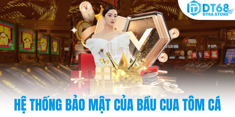 Hệ thống bảo mật của bầu cua tôm cá
