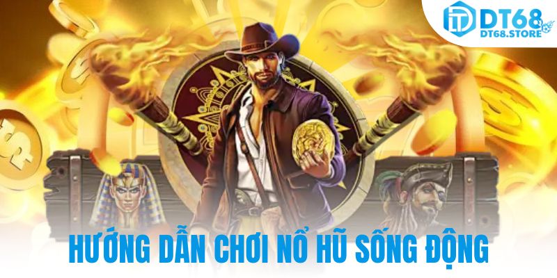 Hướng dẫn chơi nổ hũ sống động