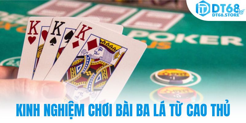Kinh nghiệm chơi bài ba lá từ cao thủ