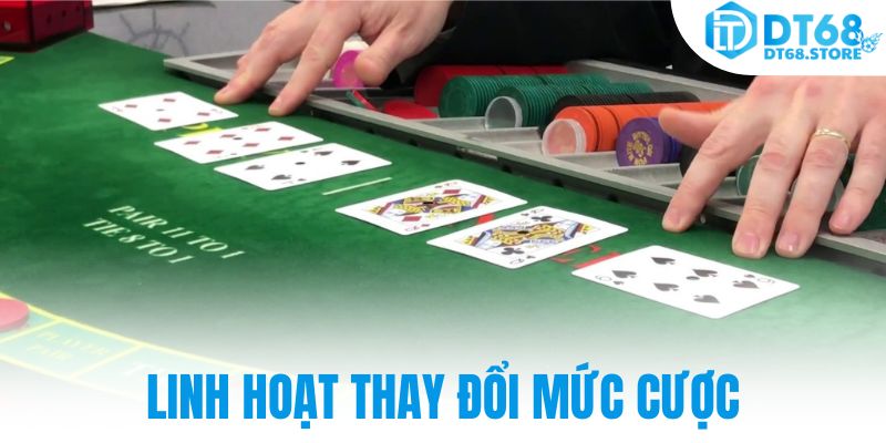 Linh hoạt thay đổi mức cược