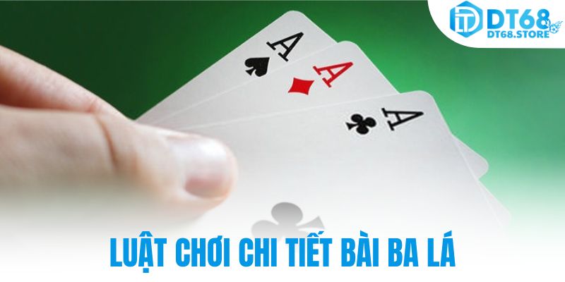 Luật chơi chi tiết bài ba lá