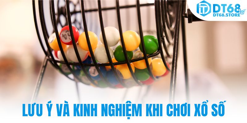 Lưu ý và kinh nghiệm khi chơi xổ số
