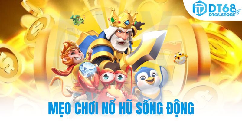 Mẹo chơi nổ hũ sống động