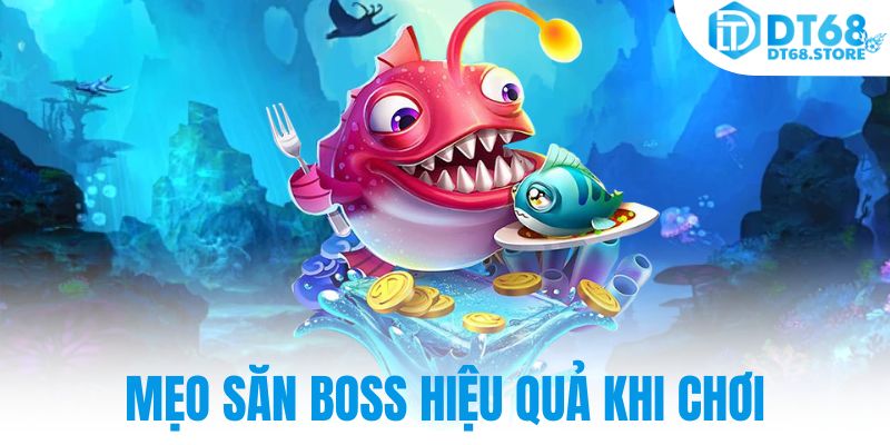 Mẹo săn boss hiệu quả khi chơi