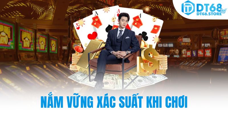 Nắm vững xác suất khi chơi