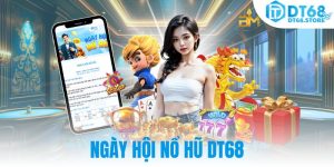 Ngày hội nổ hũ DT68