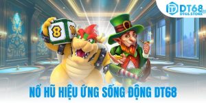 Nổ hũ hiệu ứng sống động DT68