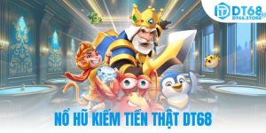 Nổ Hũ Kiếm Tiền Thật DT68