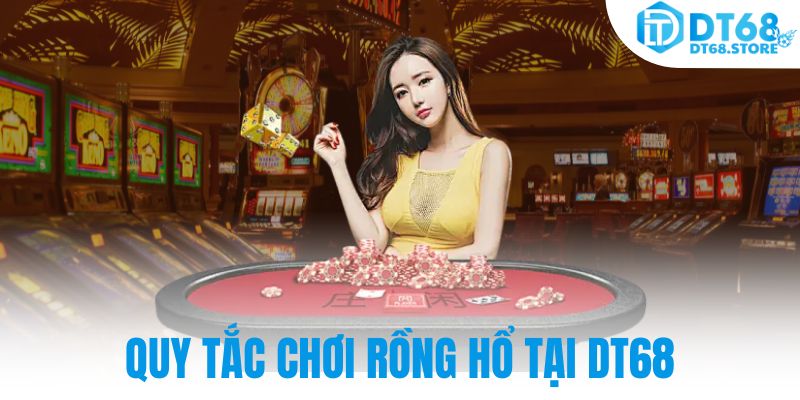 Quy tắc chơi Rồng Hổ tại DT68