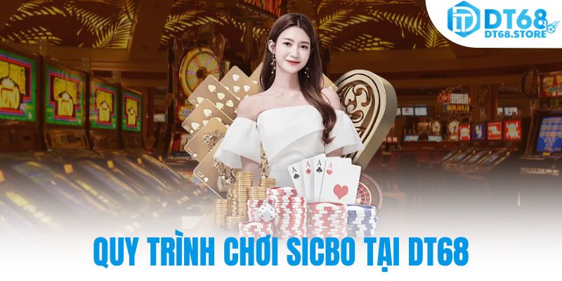 Quy trình chơi Sicbo tại DT68