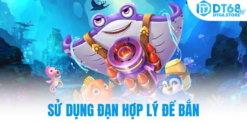 Sử dụng đạn hợp lý để bắn