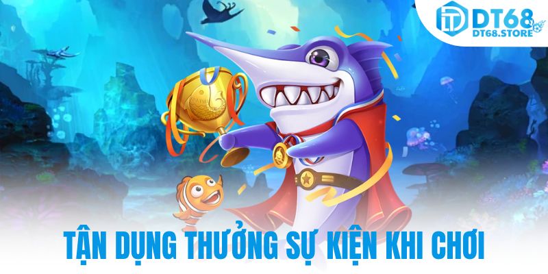 Tận dụng thưởng sự kiện khi chơi