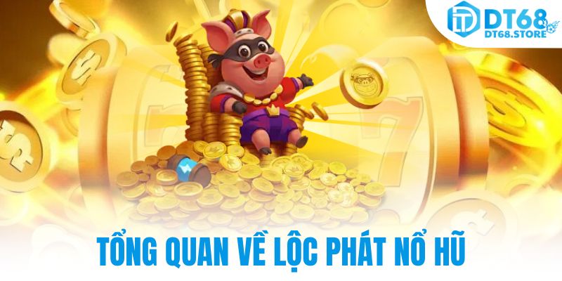 Tổng quan về Lộc phát nổ hũ