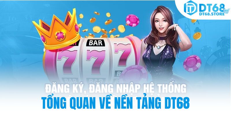 Tổng quan về nền tảng DT68