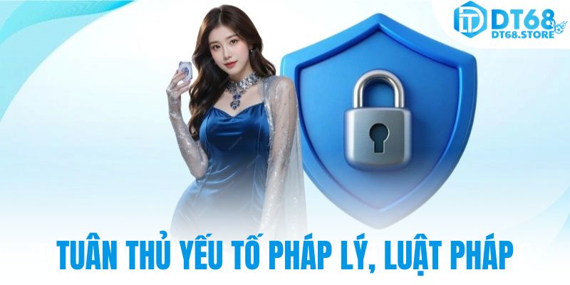 Tuân thủ yếu tố pháp lý, luật pháp