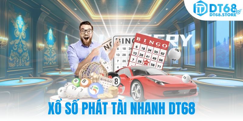 Xổ Số Phát Tài Nhanh DT68