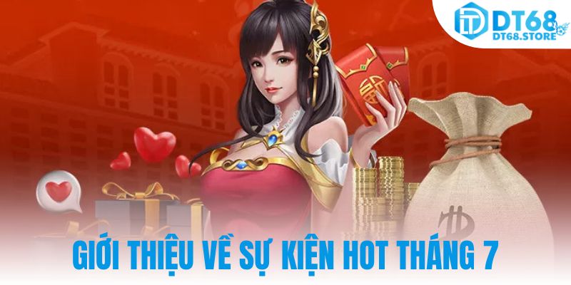 Giới thiệu về sự kiện hot tháng 7